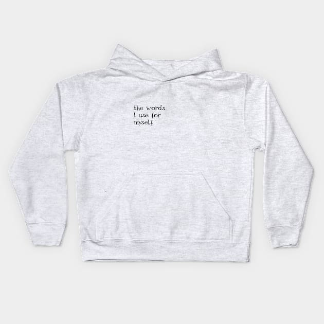 the words I use for myself Kids Hoodie by inSomeBetween